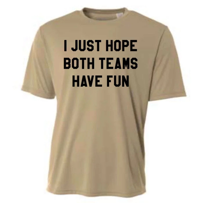 I Just Hope Both Teams Have Fun S For Men,Women, Cooling Performance Crew T-Shirt