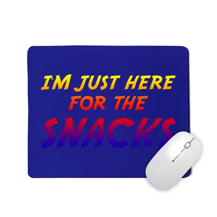 I'm Just Here For The Snacks I Am Just Here For The Snacks Gift Mousepad