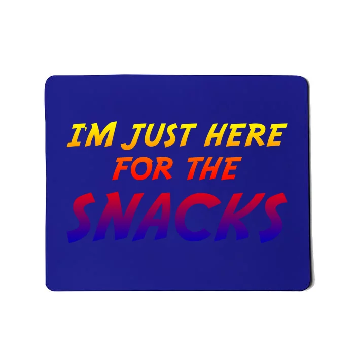 I'm Just Here For The Snacks I Am Just Here For The Snacks Gift Mousepad