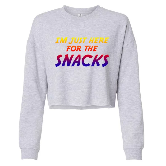 I'm Just Here For The Snacks I Am Just Here For The Snacks Gift Cropped Pullover Crew