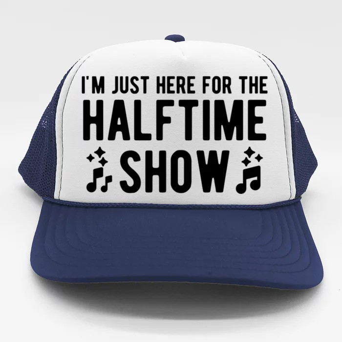 I'm Just Here For The Halftime Show Gift Trucker Hat