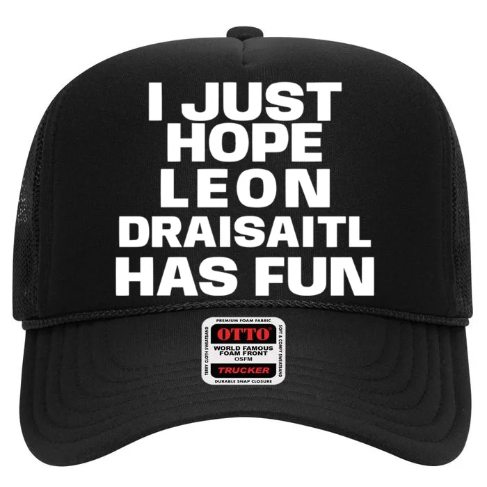 I Just Hope Leon Draisaitl Has Fun High Crown Mesh Trucker Hat