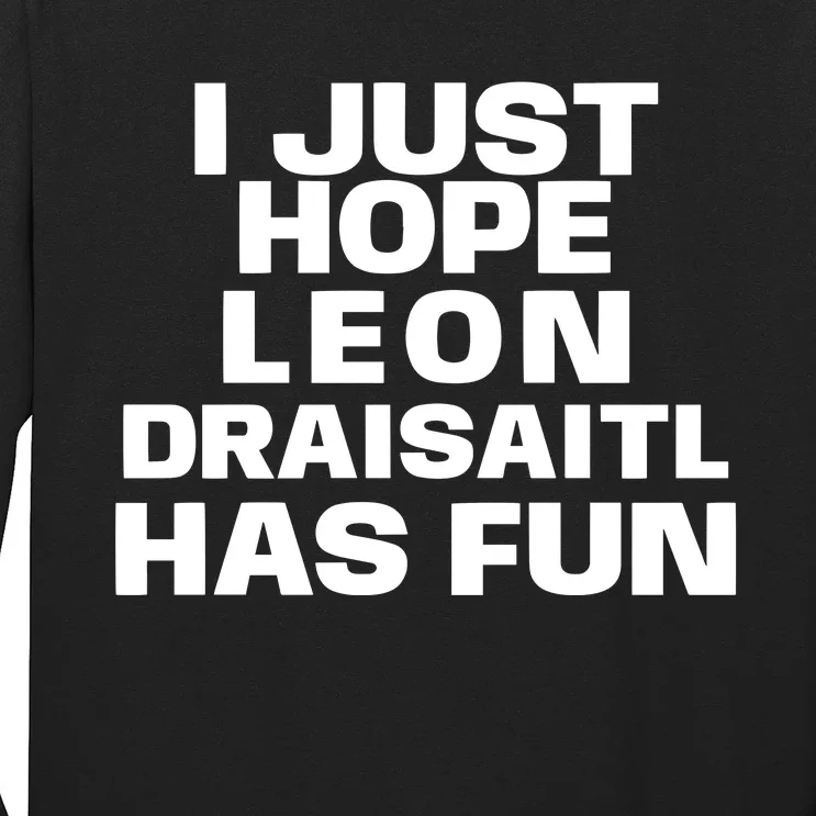 I Just Hope Leon Draisaitl Has Fun Long Sleeve Shirt