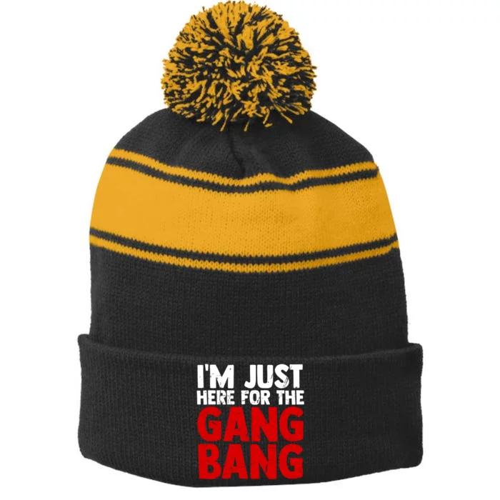 Im Just Here For The Gang Bang Funny Adult Stripe Pom Pom Beanie