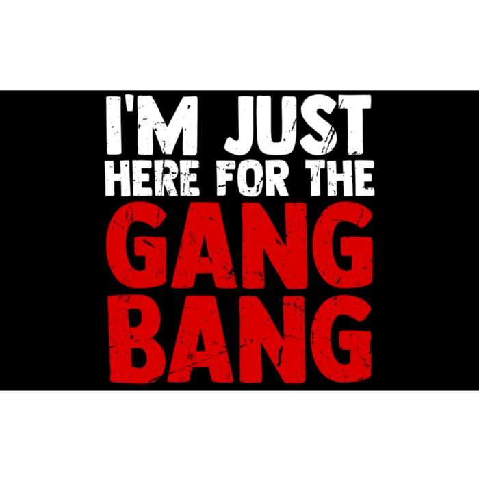 Im Just Here For The Gang Bang Funny Adult Bumper Sticker