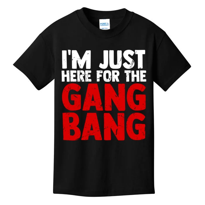 Im Just Here For The Gang Bang Funny Adult Kids T-Shirt