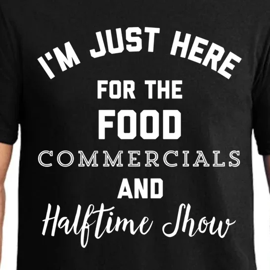 Im Just Here For The Food Commercials And Halftime Show Great Gift Pajama Set