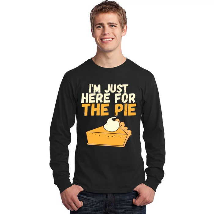 Im Just Here For The Pie Christmas Pumpkin Funny Turkey Day Long Sleeve Shirt