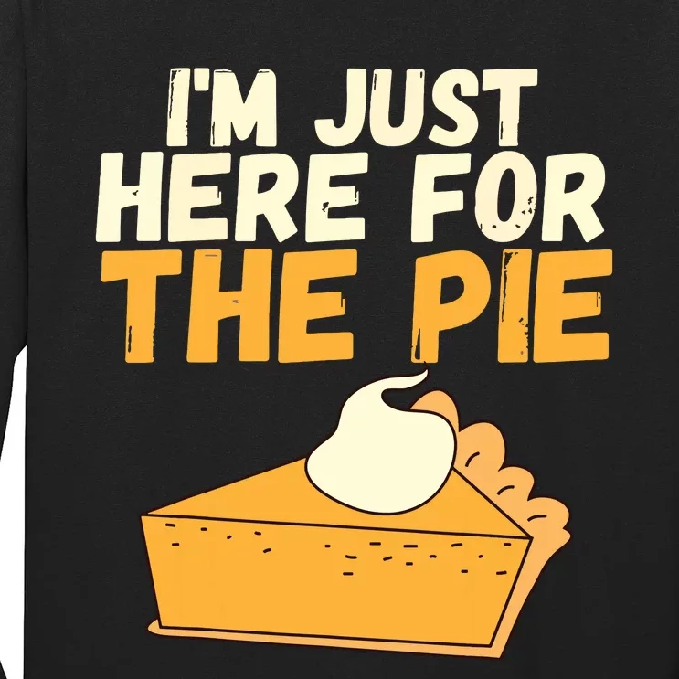 Im Just Here For The Pie Christmas Pumpkin Funny Turkey Day Long Sleeve Shirt