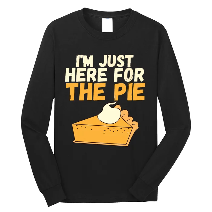 Im Just Here For The Pie Christmas Pumpkin Funny Turkey Day Long Sleeve Shirt