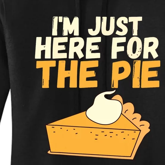 Im Just Here For The Pie Christmas Pumpkin Funny Turkey Day Women's Pullover Hoodie