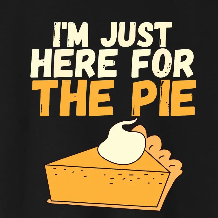 Im Just Here For The Pie Christmas Pumpkin Funny Turkey Day Women's Crop Top Tee