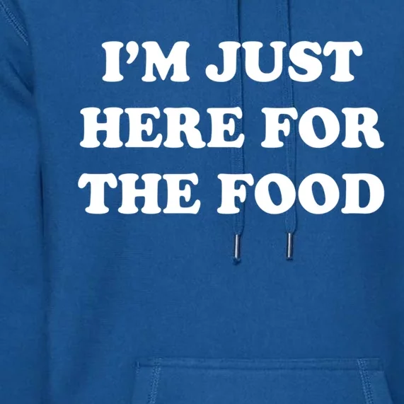 Im Just Here For The Food Funny Gift Premium Hoodie