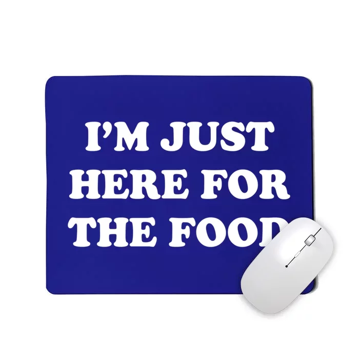 Im Just Here For The Food Funny Gift Mousepad