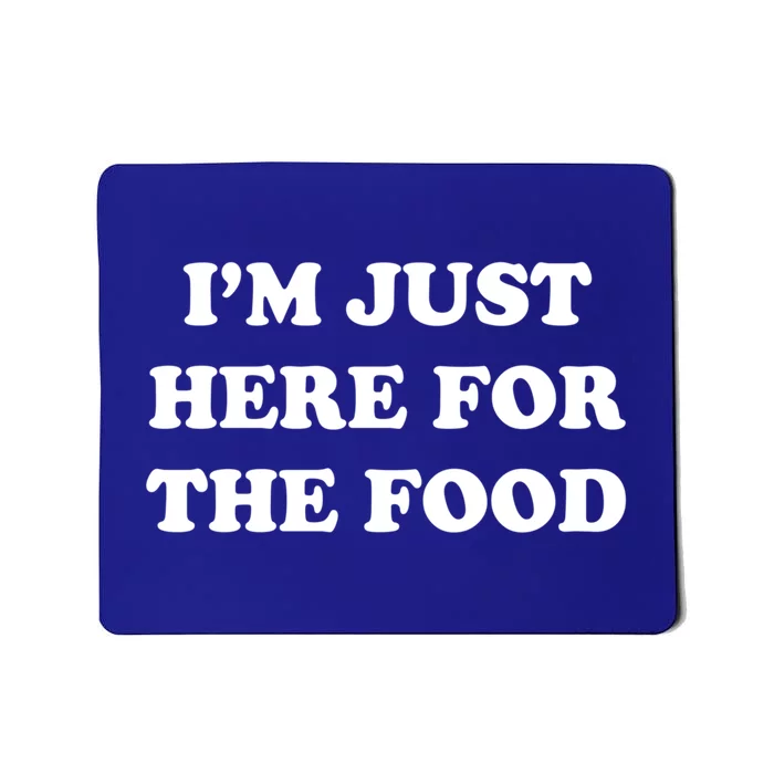 Im Just Here For The Food Funny Gift Mousepad