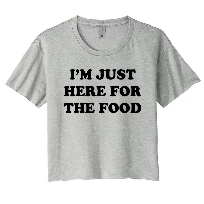 Im Just Here For The Food Funny Gift Women's Crop Top Tee