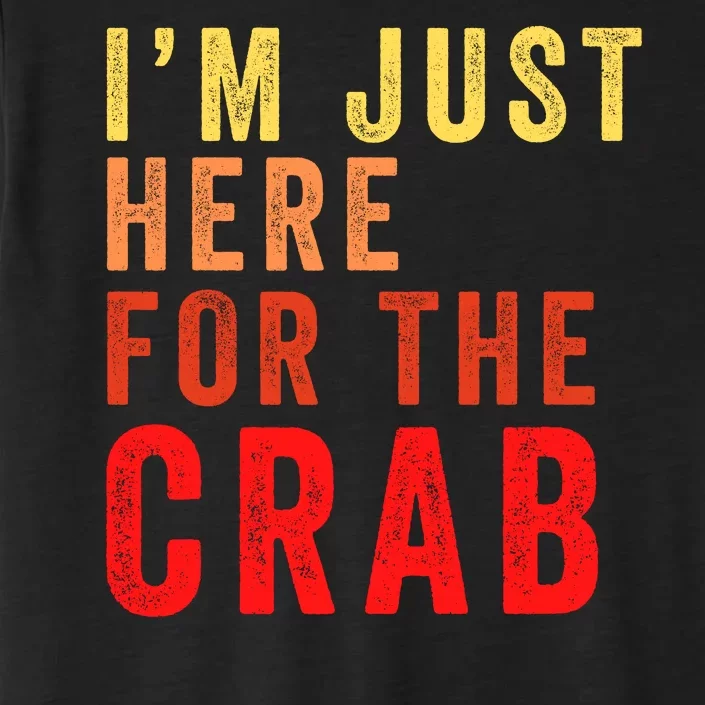 IM Just Here For The Crab I Love Crab Funny Food Lover Funny Seafood Foodie ChromaSoft Performance T-Shirt