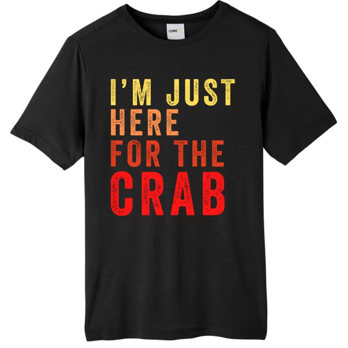 IM Just Here For The Crab I Love Crab Funny Food Lover Funny Seafood Foodie ChromaSoft Performance T-Shirt