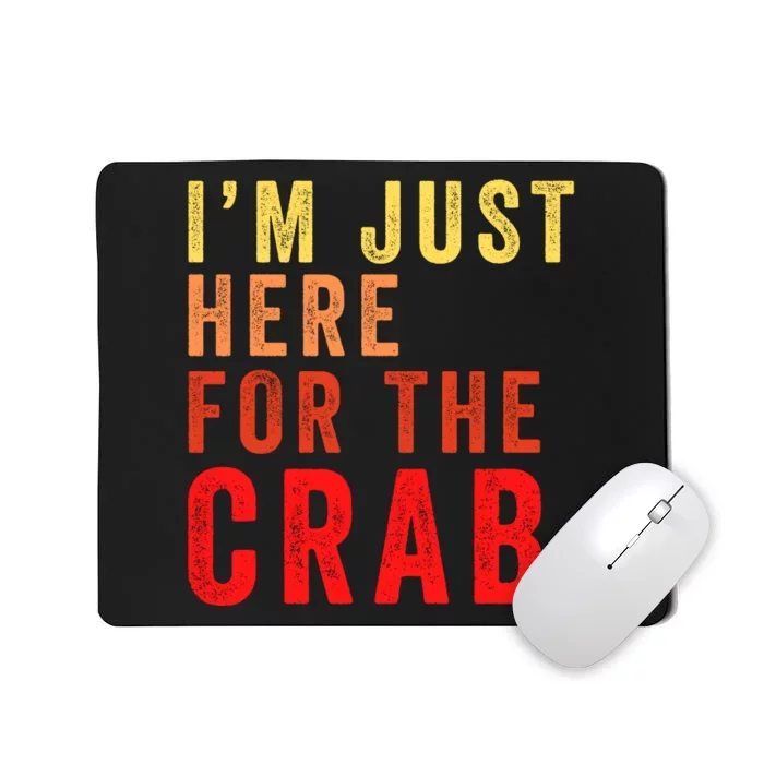 IM Just Here For The Crab I Love Crab Funny Food Lover Funny Seafood Foodie Mousepad