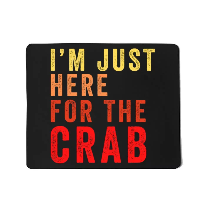 IM Just Here For The Crab I Love Crab Funny Food Lover Funny Seafood Foodie Mousepad