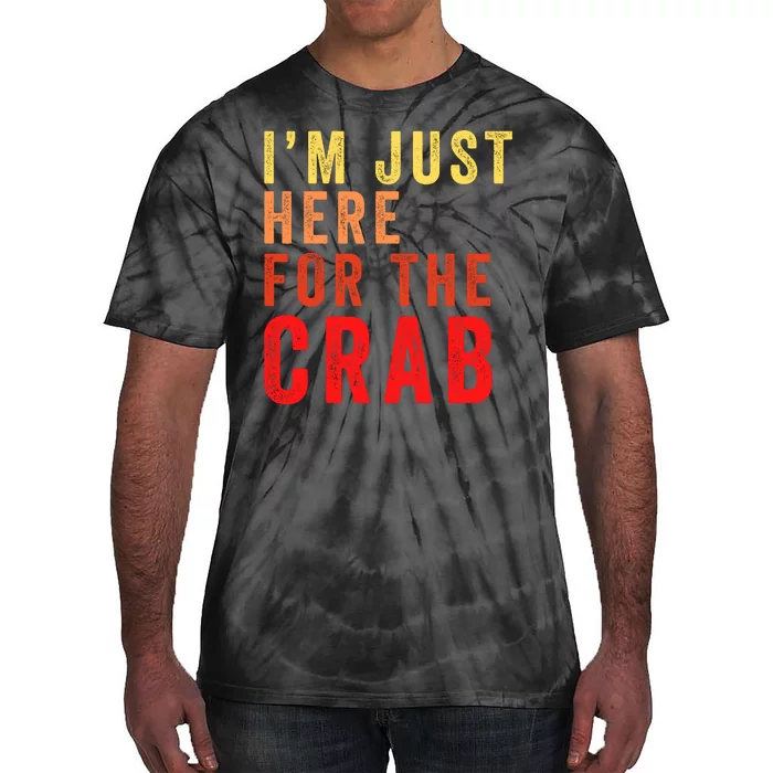 IM Just Here For The Crab I Love Crab Funny Food Lover Funny Seafood Foodie Tie-Dye T-Shirt