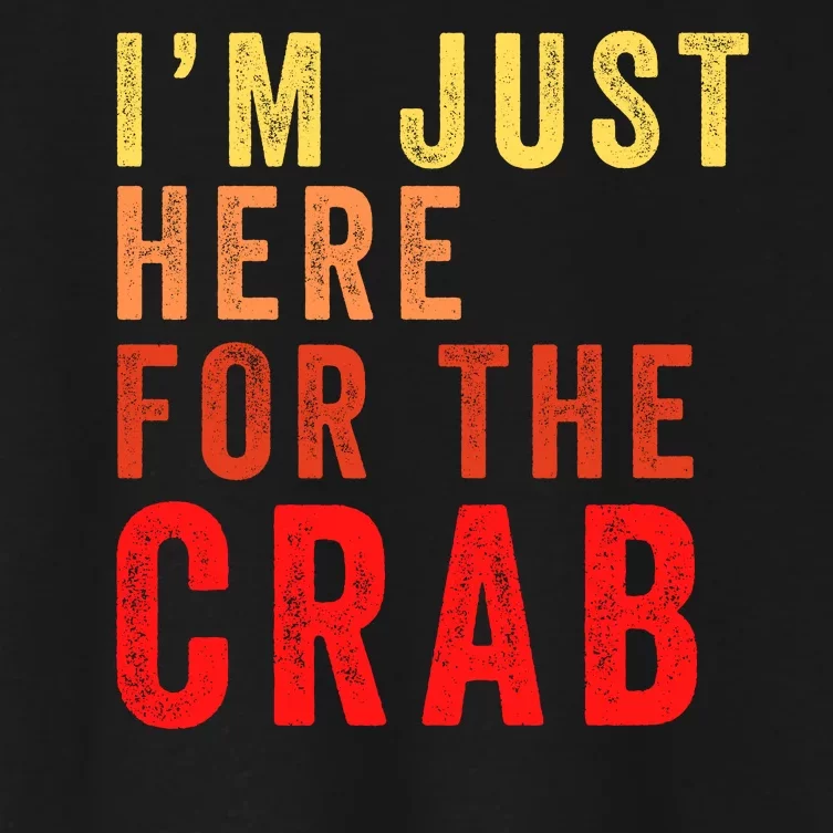 IM Just Here For The Crab I Love Crab Funny Food Lover Funny Seafood Foodie Women's Crop Top Tee