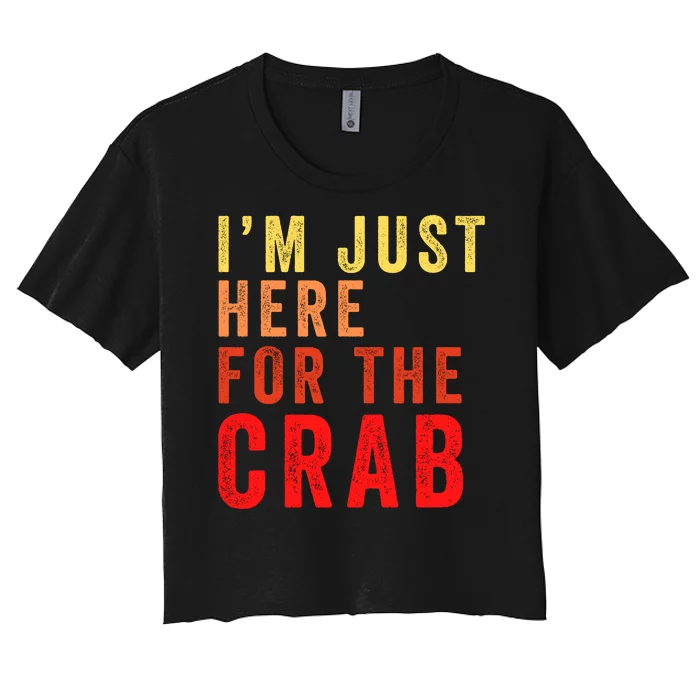 IM Just Here For The Crab I Love Crab Funny Food Lover Funny Seafood Foodie Women's Crop Top Tee