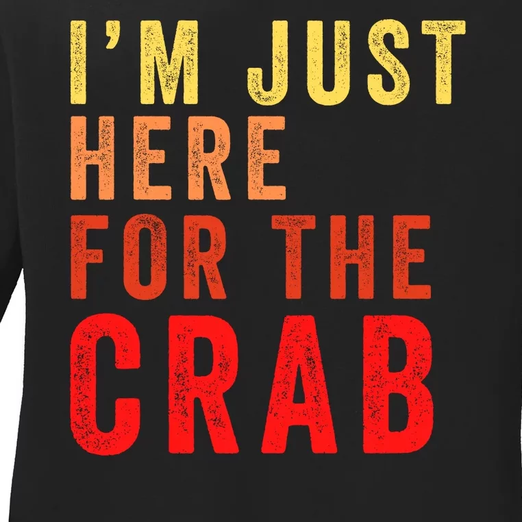 IM Just Here For The Crab I Love Crab Funny Food Lover Funny Seafood Foodie Ladies Long Sleeve Shirt