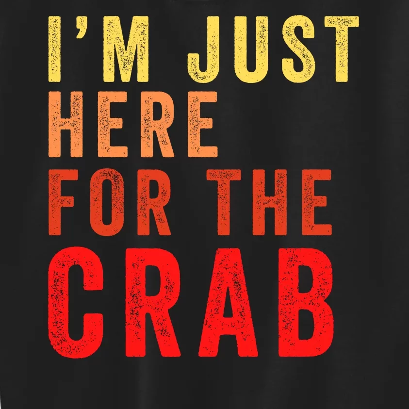 IM Just Here For The Crab I Love Crab Funny Food Lover Funny Seafood Foodie Kids Sweatshirt