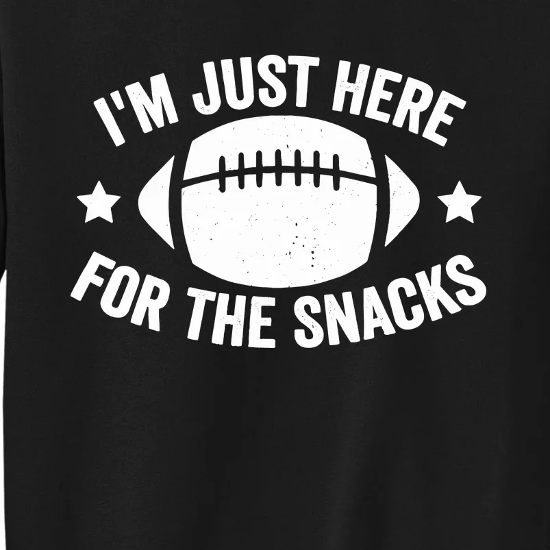 IM Just Here For The Snacks Funny Football For Tall Sweatshirt