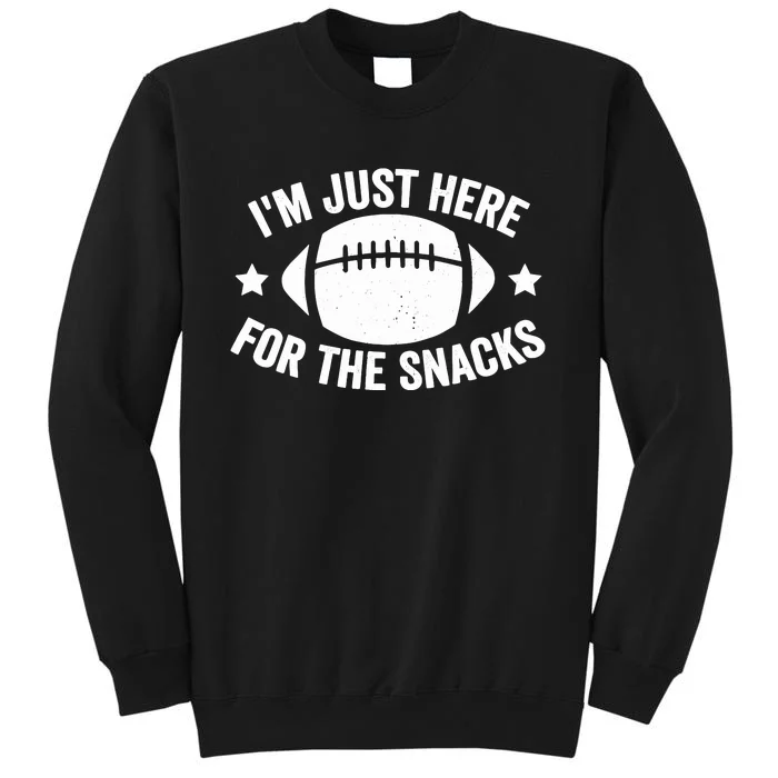 IM Just Here For The Snacks Funny Football For Tall Sweatshirt