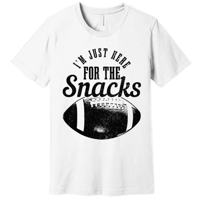 Im Just Here For The Snacks Funny Football Fan Game Day Premium T-Shirt