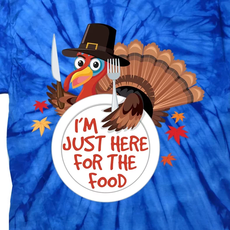 Im Just Here For The Food Funny Thanksgiving Turkey Pilgrim Gift Tie-Dye T-Shirt