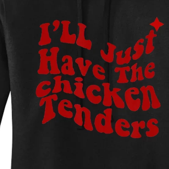 Ill Just Have The Chicken Tenders Funny Women's Pullover Hoodie