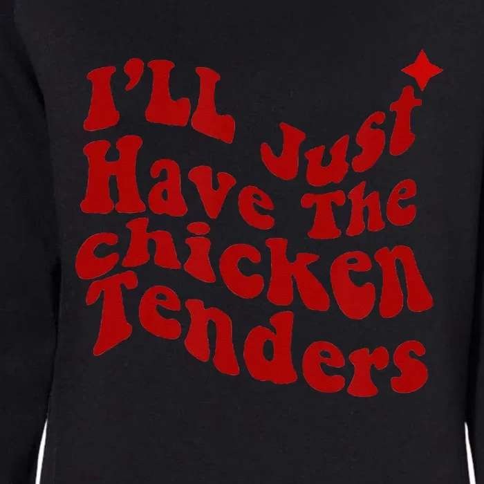 Ill Just Have The Chicken Tenders Funny Womens California Wash Sweatshirt