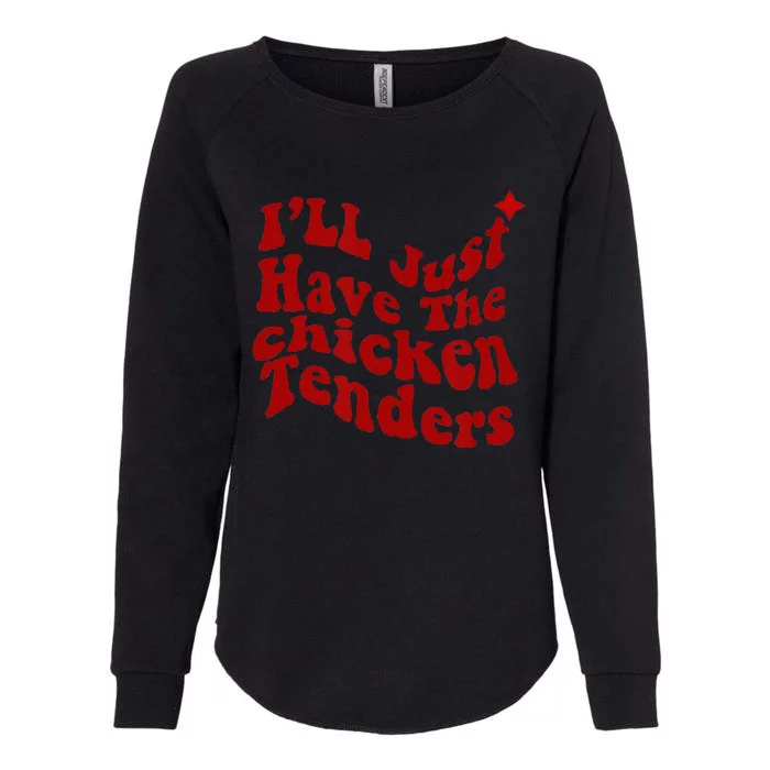 Ill Just Have The Chicken Tenders Funny Womens California Wash Sweatshirt