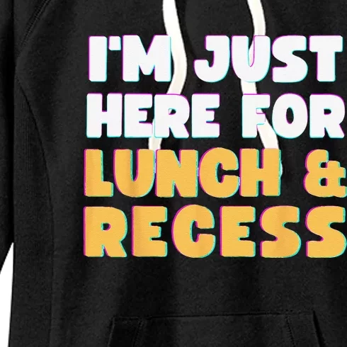 Im Just Here For Lunch And Recess Funny First Day Of School Women's Fleece Hoodie