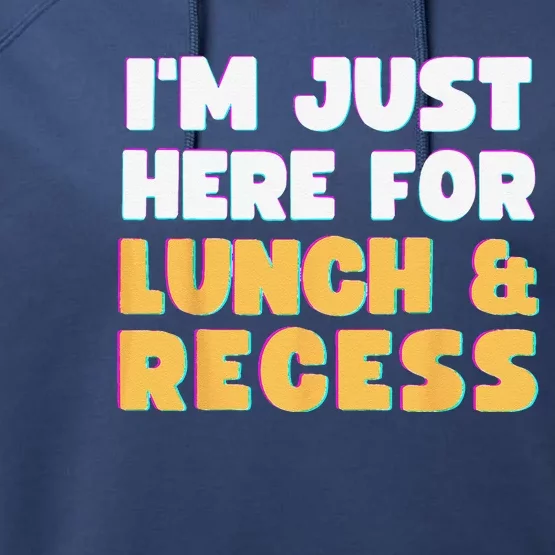 Im Just Here For Lunch And Recess Funny First Day Of School Performance Fleece Hoodie