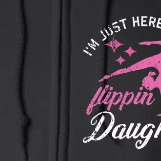 Im Just Here For My Flippin Daughter Gymnast Mom Dad Full Zip Hoodie