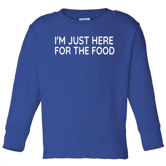 Im Just Here For The Food Gift Toddler Long Sleeve Shirt