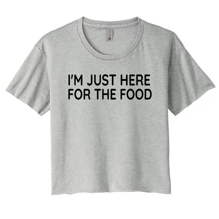 Im Just Here For The Food Gift Women's Crop Top Tee