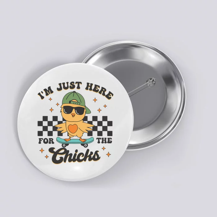 IM Just Here For The Chicks Easter Button