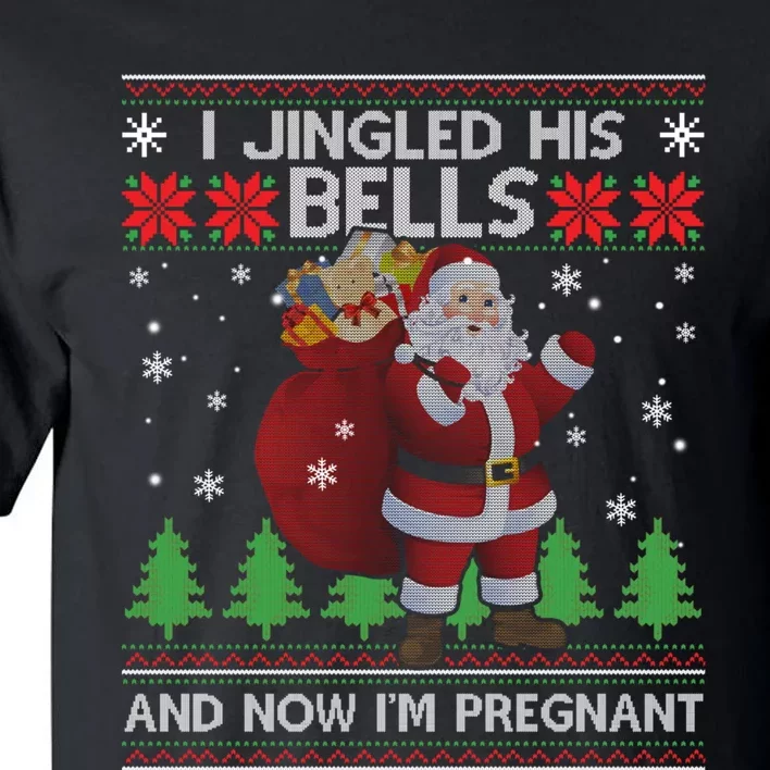 I Jingled His Bells And Now IM Pregnant Ugly Xmas Tall T-Shirt