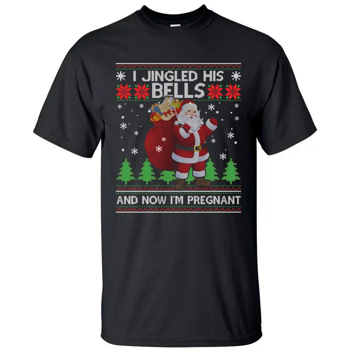 I Jingled His Bells And Now IM Pregnant Ugly Xmas Tall T-Shirt