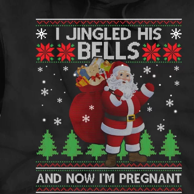 I Jingled His Bells And Now IM Pregnant Ugly Xmas Tie Dye Hoodie