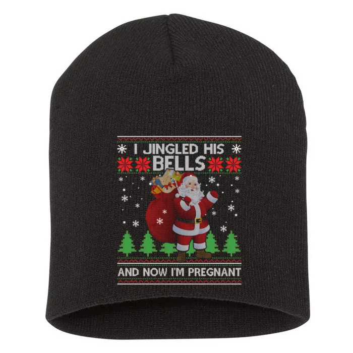 I Jingled His Bells And Now IM Pregnant Ugly Xmas Short Acrylic Beanie