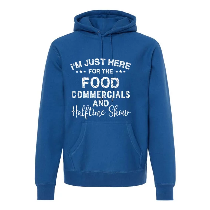 I’m Just Here For The Food Commercials And Halftime Show Gift Premium Hoodie