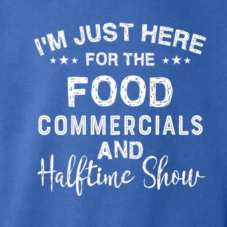 I’m Just Here For The Food Commercials And Halftime Show Gift Toddler Hoodie