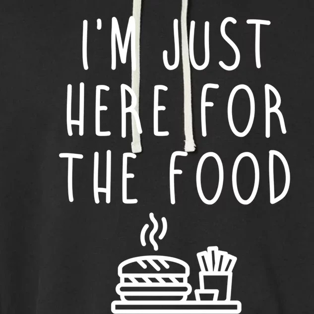 I'm Just Here For Food Hilarious Foodie Design Gift Garment-Dyed Fleece Hoodie