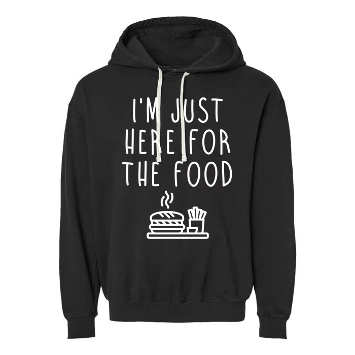 I'm Just Here For Food Hilarious Foodie Design Gift Garment-Dyed Fleece Hoodie